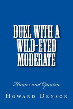 Paperback Duel with a Wild-Eyed Moderate: Humor and Opinion Book