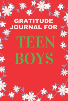 Gratitude Journal For Teen Boys: A 106 Pages Gratitude Journal 5 Minutes A Day To Develop Gratitude