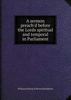 A Sermon Preach'd Before the Lords Spiritual and Temporal in Parliament