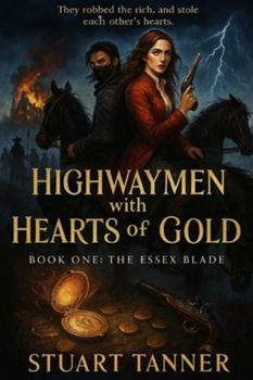 Highwaymen with hearts of gold: Book one the Essex blade