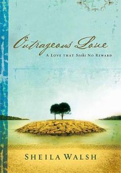 Hardcover Outrageous Love: A Love That Seeks No Reward Book