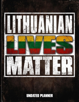 Lithuanian Lives Matter Undated Planner: Lithuania Flag Personalized Vintage Gift for Coworker Friend  Planner Daily Weekly Monthly Undated Calendar Organizer Journal