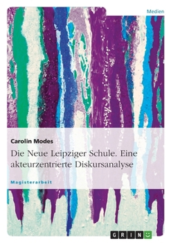 Paperback Die Neue Leipziger Schule. Eine akteurzentrierte Diskursanalyse [German] Book