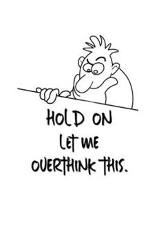 Hold On Let Me Overthink This.: Lined Notebook | Gag Gifts Work  | Funny Coworker Gifts | Coworker Gift  | Boss's Day | Gift for a Coworker  | Gift ... for Coworkers | Funny Work Gifts for Coworker