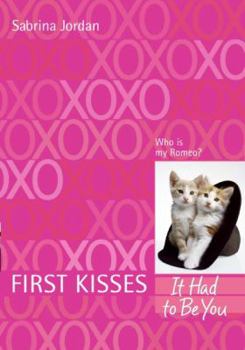 First Kisses 4: It Had to Be You (First Kisses) - Book #4 of the First Kisses