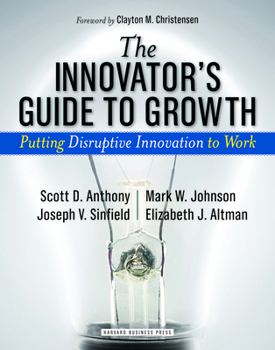 Hardcover The Innovator's Guide to Growth: Putting Disruptive Innovation to Work Book