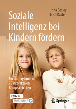 Paperback Soziale Intelligenz Bei Kindern Fördern: Ein Übungsbuch Mit 75 Interaktiven Bildgeschichten [German] Book