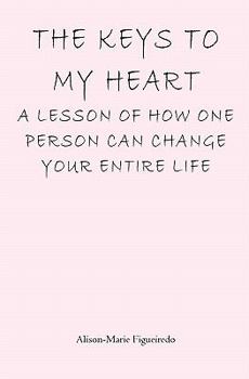 The Keys to My Heart: A Lesson of How One Person Can Change Your Entire Life