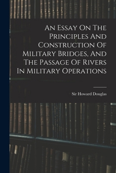 Paperback An Essay On The Principles And Construction Of Military Bridges, And The Passage Of Rivers In Military Operations Book