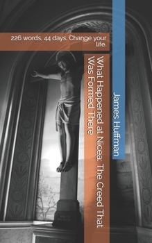 Paperback What Happened at Nicea: The Creed That Was Formed There: How 226 Words, 44 Days, and St. Nicholas Having a Fistfight Can Change Your Faith and Your Li Book