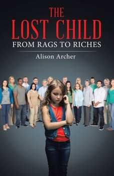 Paperback The Lost Child: From Rags to Riches Book