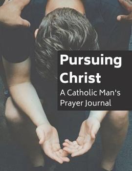 Paperback Pursuing Christ: A Catholic Man's Prayer Journal Book