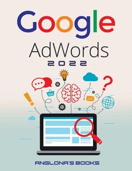 Paperback Google Adwords 2022: A Beginner's Guide to BOOST YOUR BUSINESS Use Google Analytics, SEO Optimization, YouTube and Ads. Book