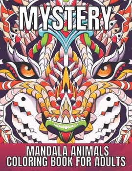 Mystery Mandala Animals Coloring Book for Adults: An Adult Stress & Relieving Coloring Book For Adults ( Mystery Animals Coloring Book)