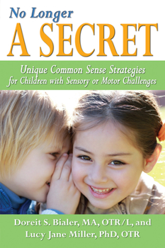 Paperback No Longer a Secret: Unique Common Sense Strategies for Children with Sensory or Motor Challenges Book
