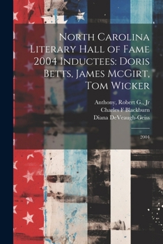 Paperback North Carolina Literary Hall of Fame 2004 Inductees: Doris Betts, James McGirt, Tom Wicker: 2004 Book