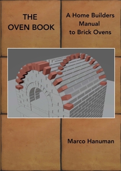 Paperback THE OVEN BOOK - A Home Builders Manual for Brick Ovens Book