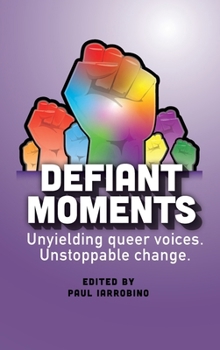Hardcover Defiant Moments: Unyielding queer voices. Unstoppable change. Book