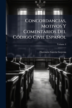 Paperback Concordancias, Motivos Y Comentarios Del Código Civil Español; Volume 4 [Spanish] Book