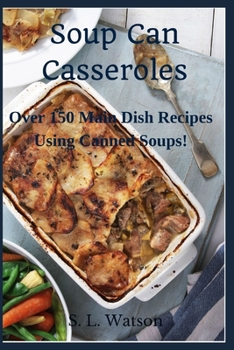 Paperback Soup Can Casseroles: Over 150 Main Dish Recipes Using Canned Soups Book