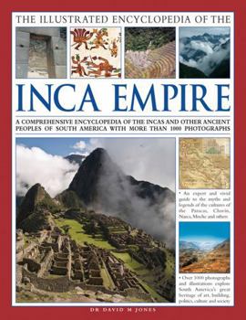 Hardcover The Illustrated Encyclopedia of the Inca Empire: A Comprehensive Encyclopedia of the Incas and Other Ancient Peoples of South America with More Than 1 Book