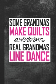 Paperback Some Grandmas Make Quilts Real Grandmas Line Dance: Blank Lined Notebook Journal Gift for Grandmother Book