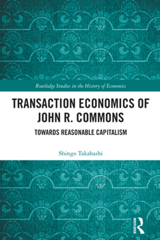 Hardcover Transaction Economics of John R. Commons: Towards Reasonable Capitalism Book