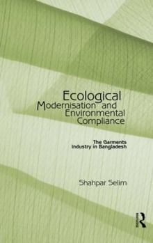 Ecological Modernisation and Environmental Compliance: The Garments Industry in Bangladesh