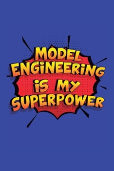 Paperback Model Engineering Is My Superpower: A 6x9 Inch Softcover Diary Notebook With 110 Blank Lined Pages. Funny Model Engineering Journal to write in. Model Book