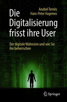 Paperback Die Digitalisierung Frisst Ihre User: Der Digitale Wahnsinn Und Wie Sie Ihn Beherrschen [German] Book