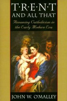 Hardcover Trent and All That: Renaming Catholicism in the Early Modern Era Book