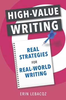 High-Value Writing: Real Strategies for Real-World Writing