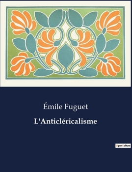 Paperback L'Anticléricalisme: Une exploration des racines et des manifestations de l'anticléricalisme en France [French] Book