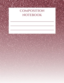Composition Notebook: Rose Gold Glitter (Faux Glitter) | 100 sheets | Wide Ruled | 8.5x11” | Glossy Cover | Trendy Girly Children Kids Teens Girls Women