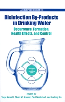 Occurence, Formation, Health Effects and Control of Disinfection By-Products in Drinking Water (Acs Symposium Series)