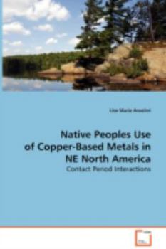Native Peoples Use of Copper-Based Metals in Ne North America