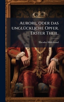 Hardcover Aurore, oder das unglÃ1/4ckliche Opfer. Erster Theil. [German] Book