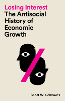 Paperback Losing Interest: The Antisocial History of Economic Growth Book