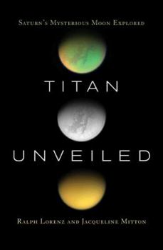 Paperback Titan Unveiled: Saturn's Mysterious Moon Explored Book