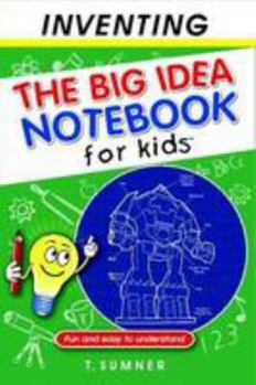 Paperback The Big Idea Notebook for Kids - Inventing Book