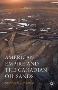 Hardcover American Empire and the Canadian Oil Sands Book