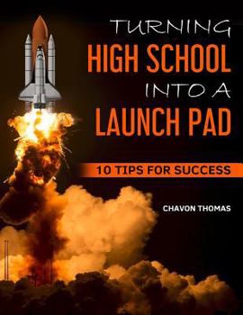 Paperback Turning High School into a Launch Pad: 10 Tips for Success Book