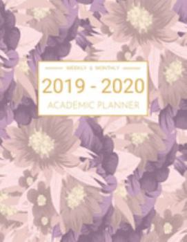 2019-2020 Academic Planner Weekly And Monthly: Calendar Schedule Organizer and Journal Notebook With Inspirational Quotes And Beautiful Colorful Floral Cover (July 2019 through June 2020)