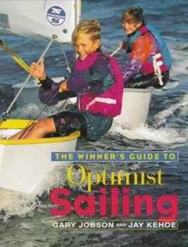 Paperback The Winner's Guide to Optimist Sailing: The Essential Manual for Parents, Coaches, and All Kids 8-15who Are Learning to Sail the Optimist, the Standar Book