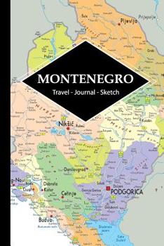 Montenegro Travel Journal: Write and Sketch Your Montenegro Travels, Adventures and Memories
