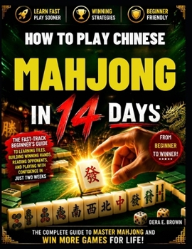 Paperback How to Play Chinese Mahjong in 14 Days: A Complete Step-by-Step Beginner's Guide to Mastering Tiles, Rules, Scoring, Winning Hands, and Smart Strategi Book