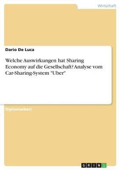 Paperback Welche Auswirkungen hat Sharing Economy auf die Gesellschaft? Analyse vom Car-Sharing-System "Uber" [German] Book