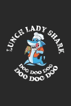 Lunch Lady Shark Doo Doo Doo Doo Doo Doo: Lunch Lady Shark Doo Doo Doo Cute Journal/Notebook Blank Lined Ruled 6x9 100 Pages