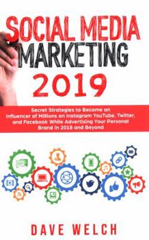 Paperback Social Media Marketing 2019: Secret Strategies to Become an Influencer of Millions on Instagram, YouTube, Twitter, and Facebook While Advertising Y Book