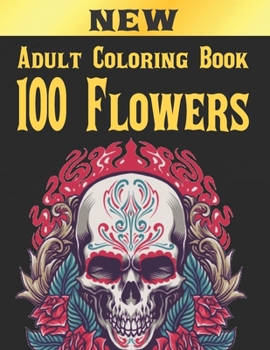 Paperback 100 Flowers Adult Coloring Book: Adult Relaxation Coloring Book 100 Inspirational Floral Pattern Only Beautiful Flowers Coloring Book For Adults Relax Book